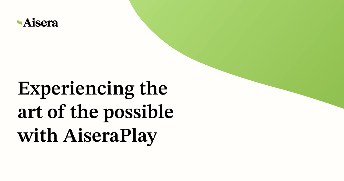 Experiencing the Art of the Possible with AiseraPlay