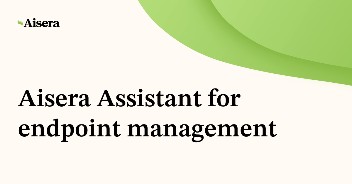 Aisera Assistant for Endpoint Management