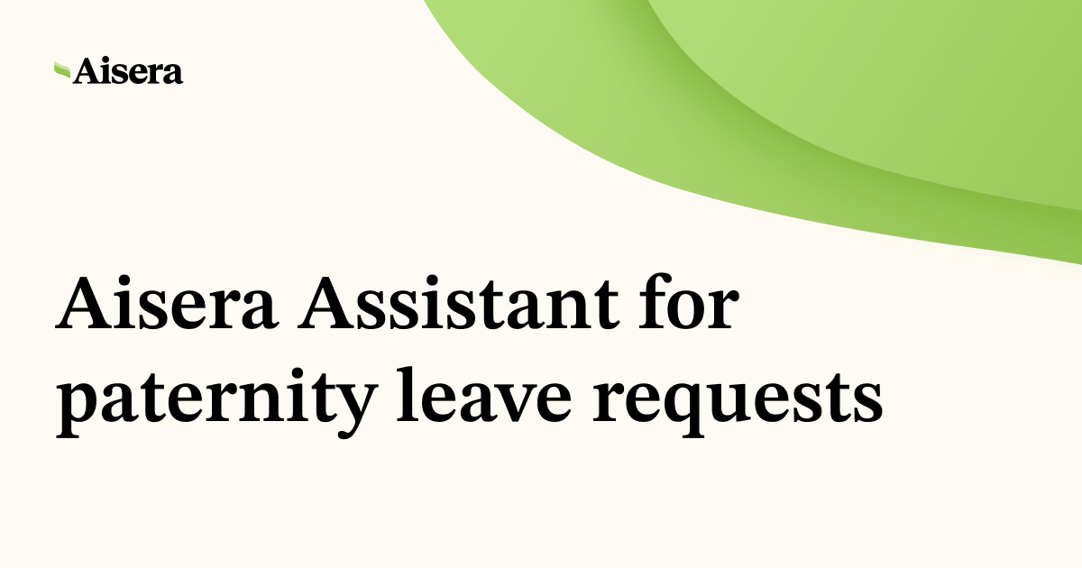 Aisera Assistant for Paternity Leave Requests