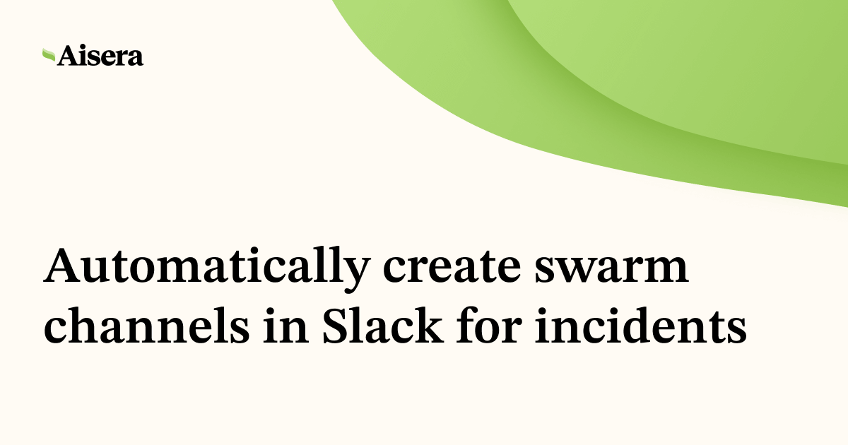 Automatically create swarm channels in Slack for incidents