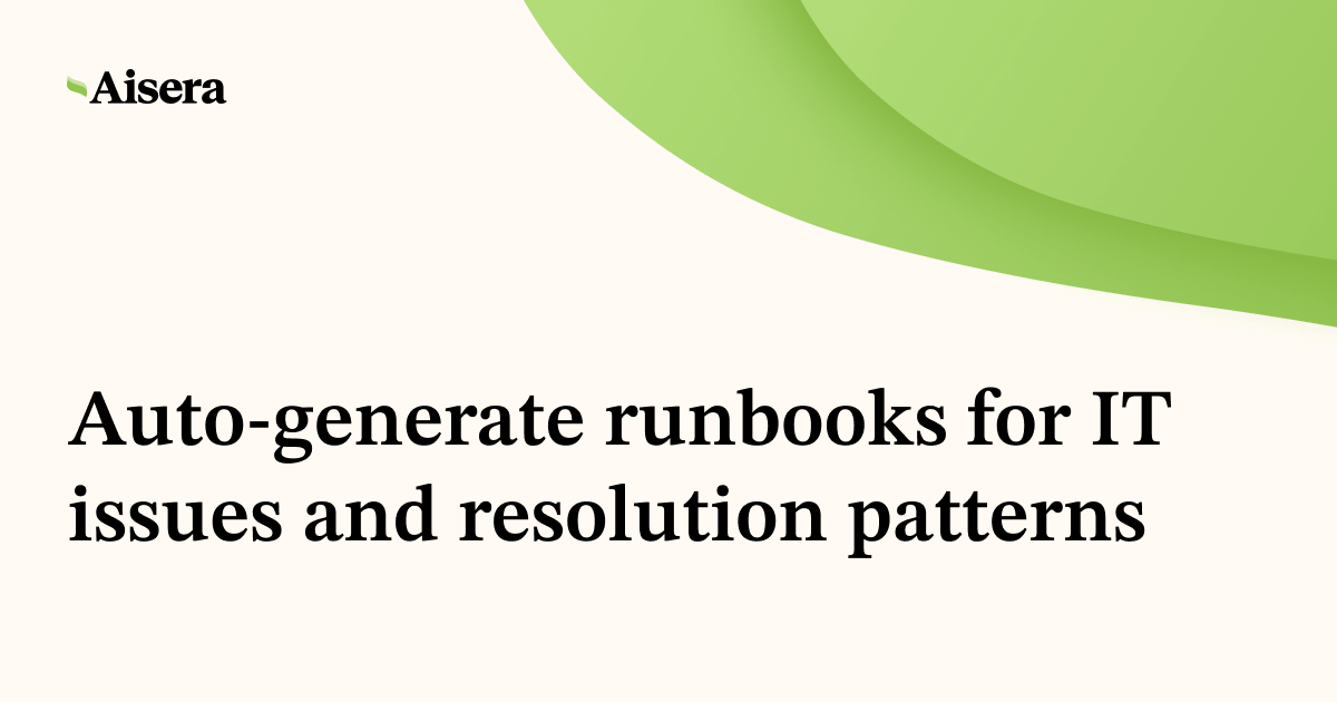 Auto-generate runbooks for IT issues and resolution patterns