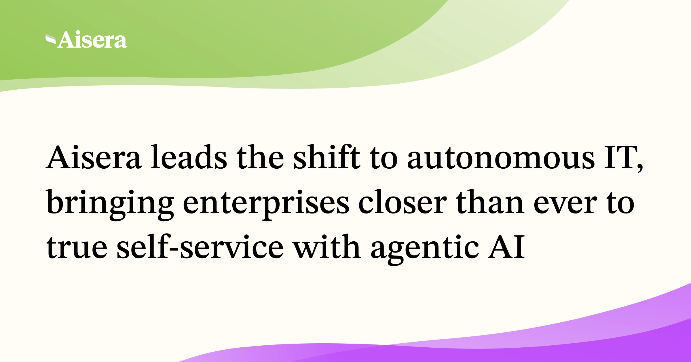 Aisera Leads the Shift to Autonomous IT, Bringing Enterprises Closer Than Ever to True Self-Service with Agentic AI