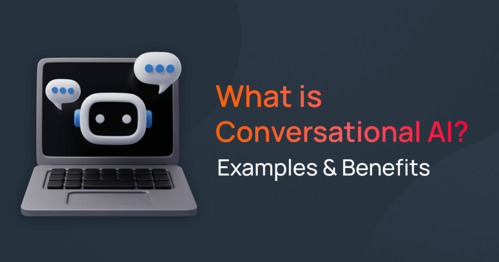 What is conversational AI, A few examples & use cases & benefits