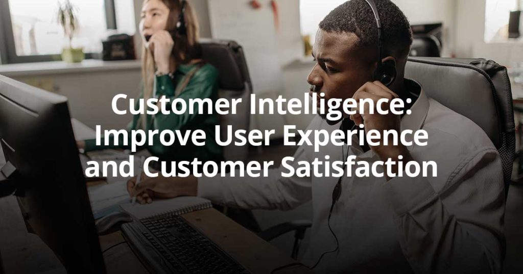 How Customer Intelligence Enhances CX and CSAT