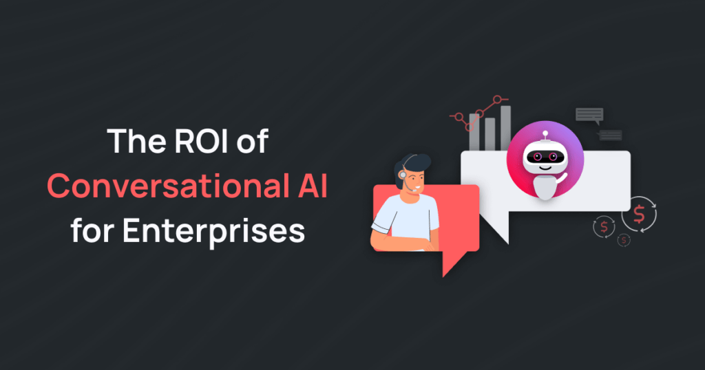 How to get the Best Conversational AI ROI for your Enterprise