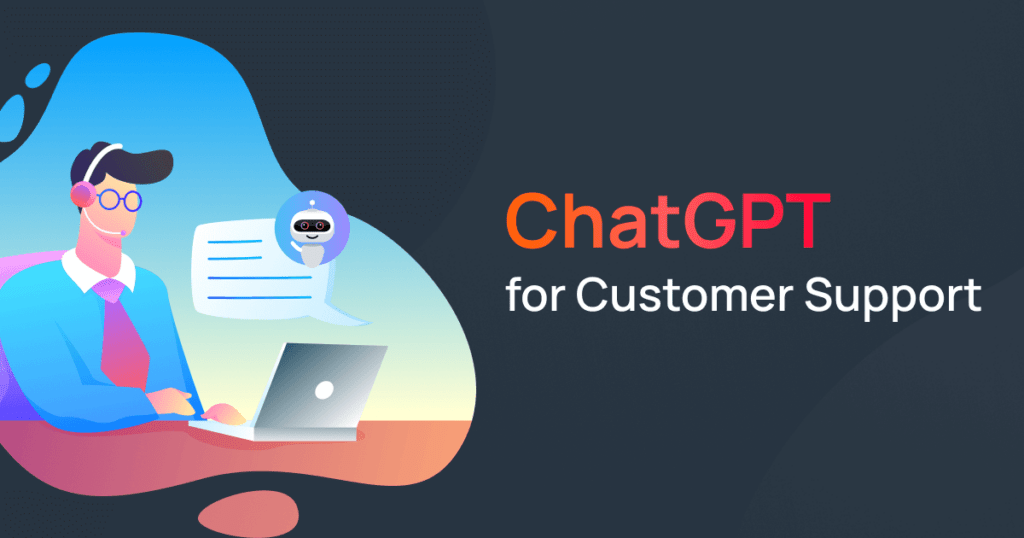 ChatGPT for Customer Support