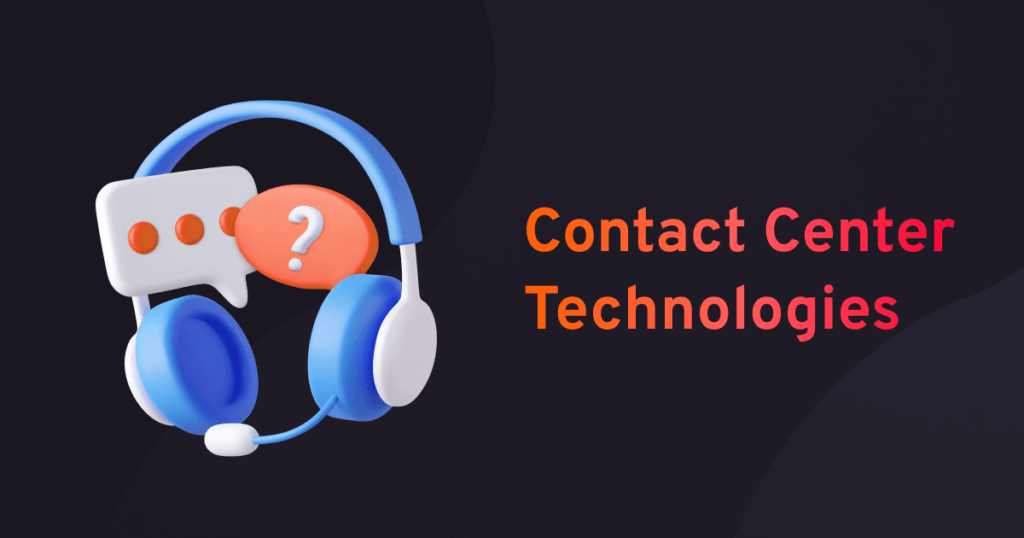 Top contact center technologies for now and future