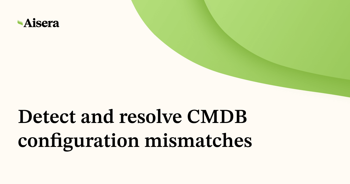 Detect and resolve CMDB configuration mismatches