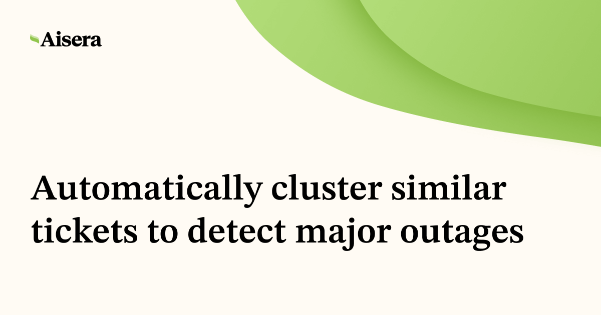 Automatically cluster similar tickets to detect major outages