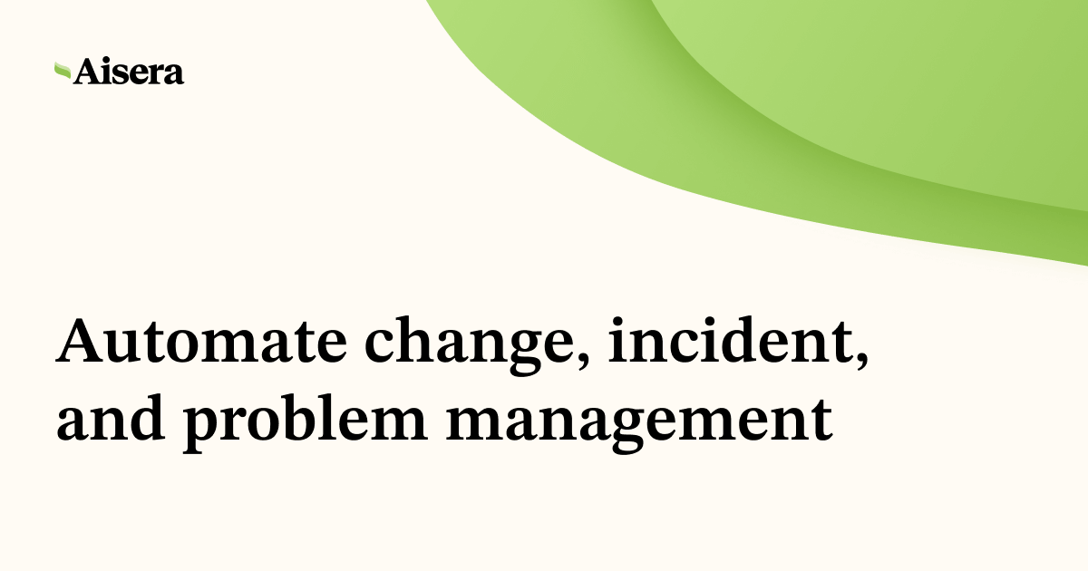 Automate change, incident, and problem management